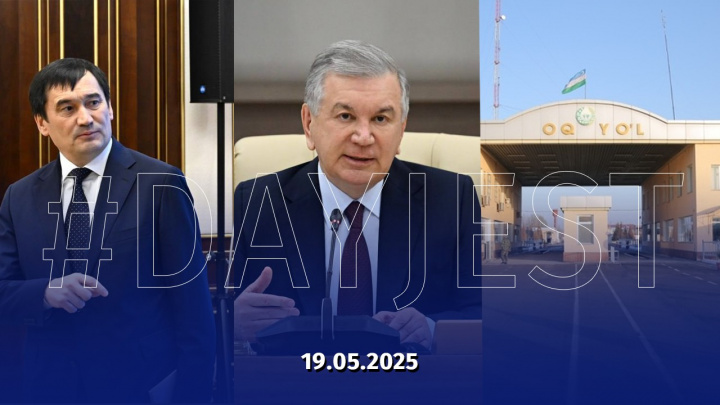 19 may yangiliklari: O‘zbekistonda ro‘y bergan muhim voqea va hodisalar