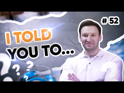 I told you to ...
