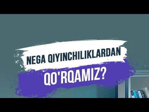 Nega qiyinchiliklardan qo'rqamiz?