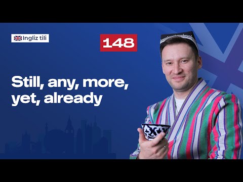 Still, any, more, yet, already
