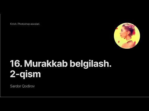 Super Photoshop / 1. Kirish. Photoshop asoslari / 16. Murakkab belgilash 2-qism