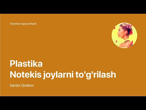 Super Photoshop / 6. Rasmlarni qayta ishlash / 5. Plastika