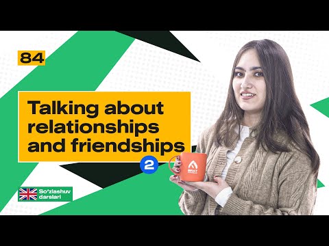 Talking about relationships and friendships (2-qism)