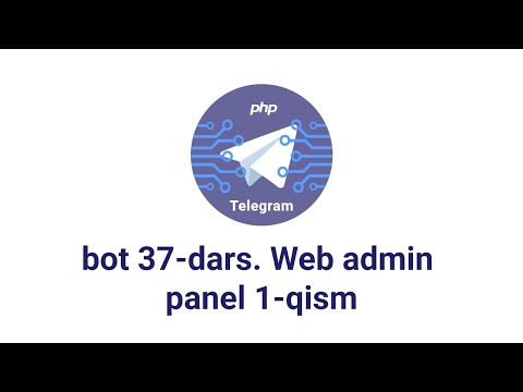 Telegram bot 37-dars. Web admin panel 1-qism