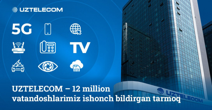 UZTELECOM – 12 million vatandoshlarimiz ishonch bildirgan tarmoq