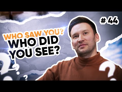 Who say you vs Who did you see